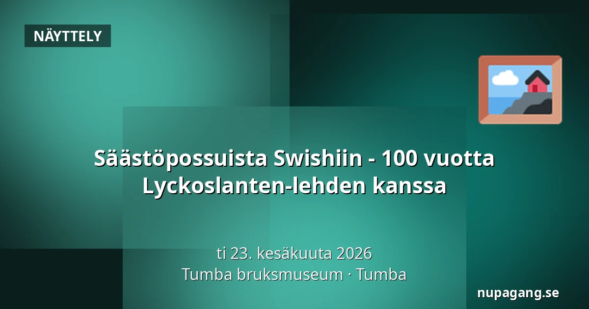 Säästöpossuista Swishiin - 100 vuotta Lyckoslanten-lehden kanssa — Tumba bruksmuseum, Tumba