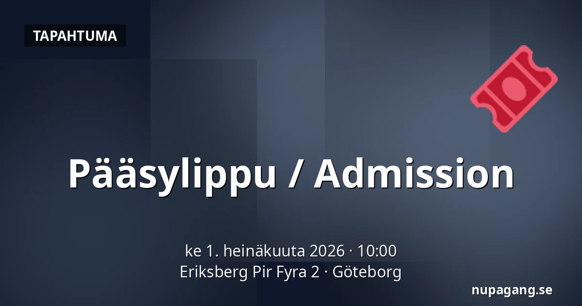 Pääsylippu / Admission — Eriksberg Pir Fyra 2, Göteborg