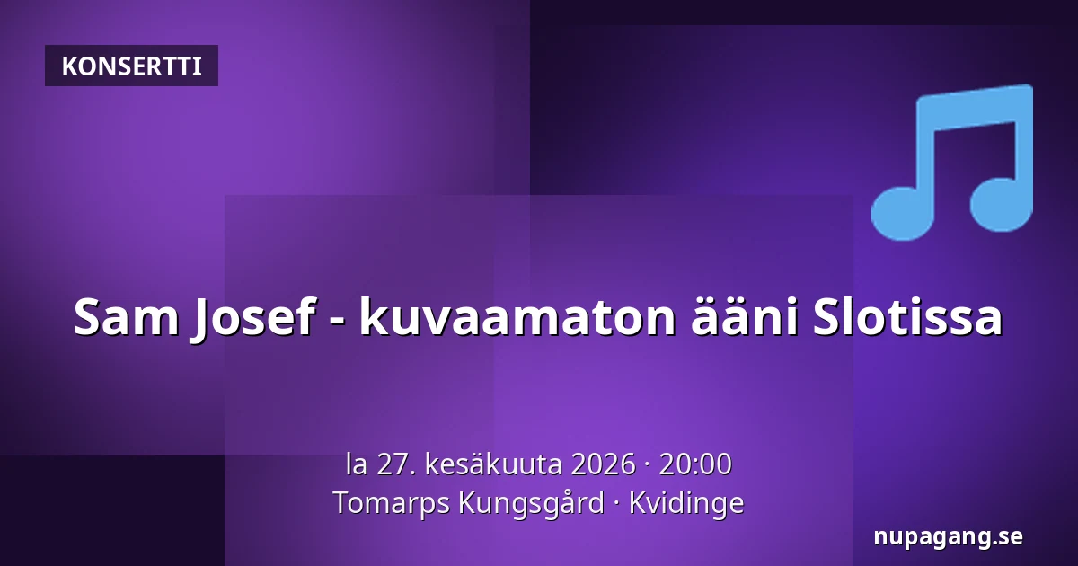 Sam Josef - kuvaamaton ääni Slotissa — Tomarps Kungsgård, Kvidinge