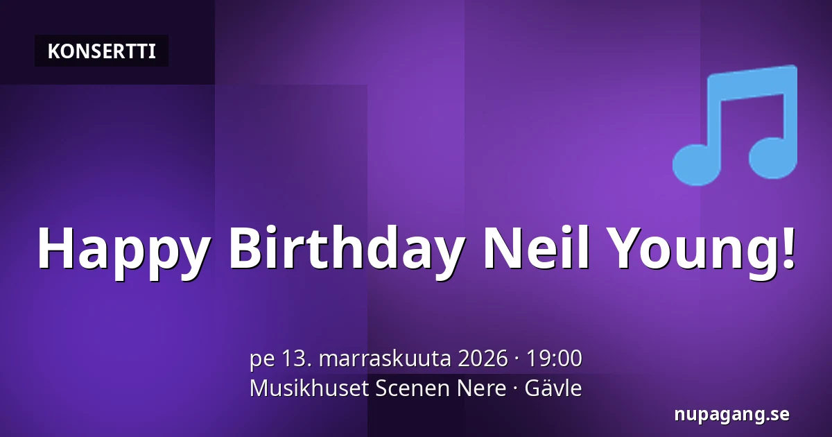 Happy Birthday Neil Young! — Musikhuset Scenen Nere, Gävle