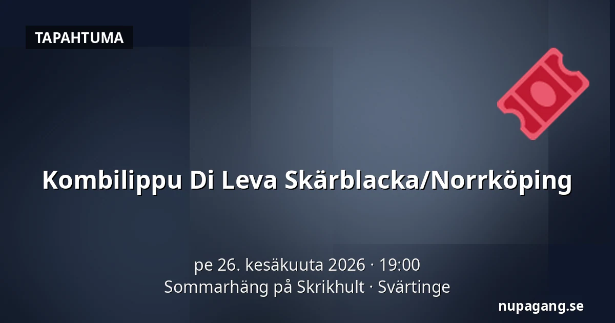 Kombilippu Di Leva Skärblacka/Norrköping — Sommarhäng på Skrikhult, Svärtinge