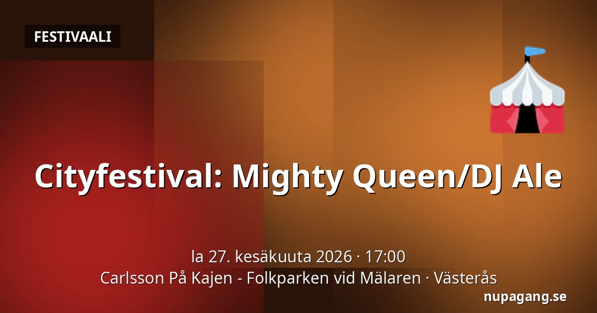 Cityfestival: Mighty Queen/DJ Ale — Carlsson På Kajen - Folkparken vid Mälaren, Västerås