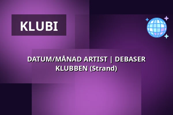 DATUM/MÅNAD ARTIST | DEBASER KLUBBEN (Strand) — Debaser Strand, Tukholma