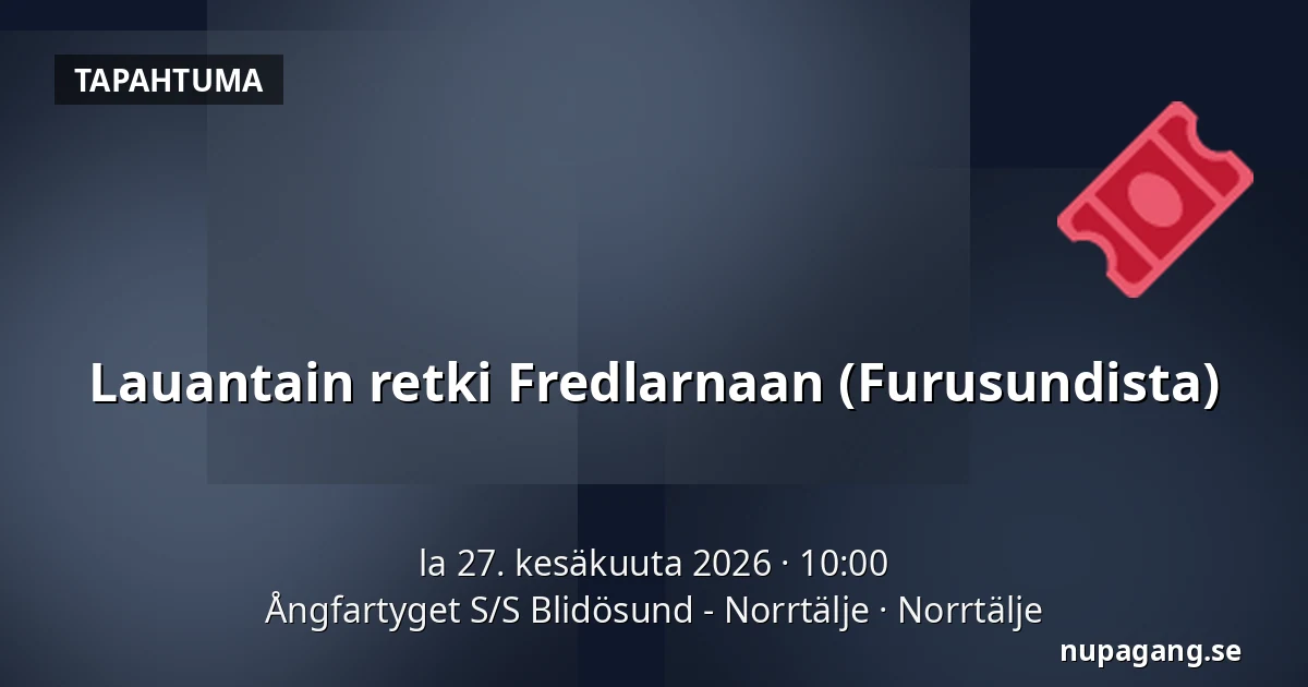Lauantain retki Fredlarnaan (Furusundista) — Ångfartyget S/S Blidösund - Norrtälje, Norrtälje