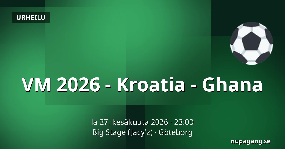 VM 2026 - Kroatia - Ghana — Big Stage (Jacy'z), Göteborg
