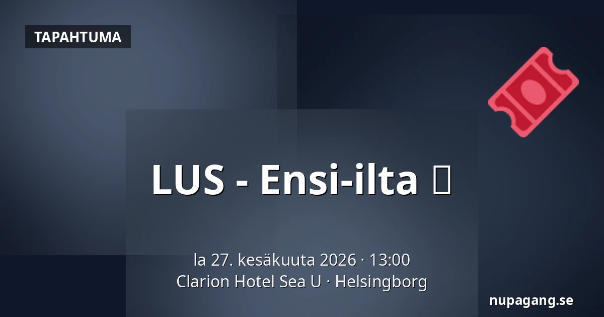 LUS - Ensi-ilta ✨ — Clarion Hotel Sea U, Helsingborg
