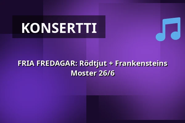 FRIA FREDAGAR: Rödtjut + Frankensteins Moster 26/6 — Monument, Göteborg
