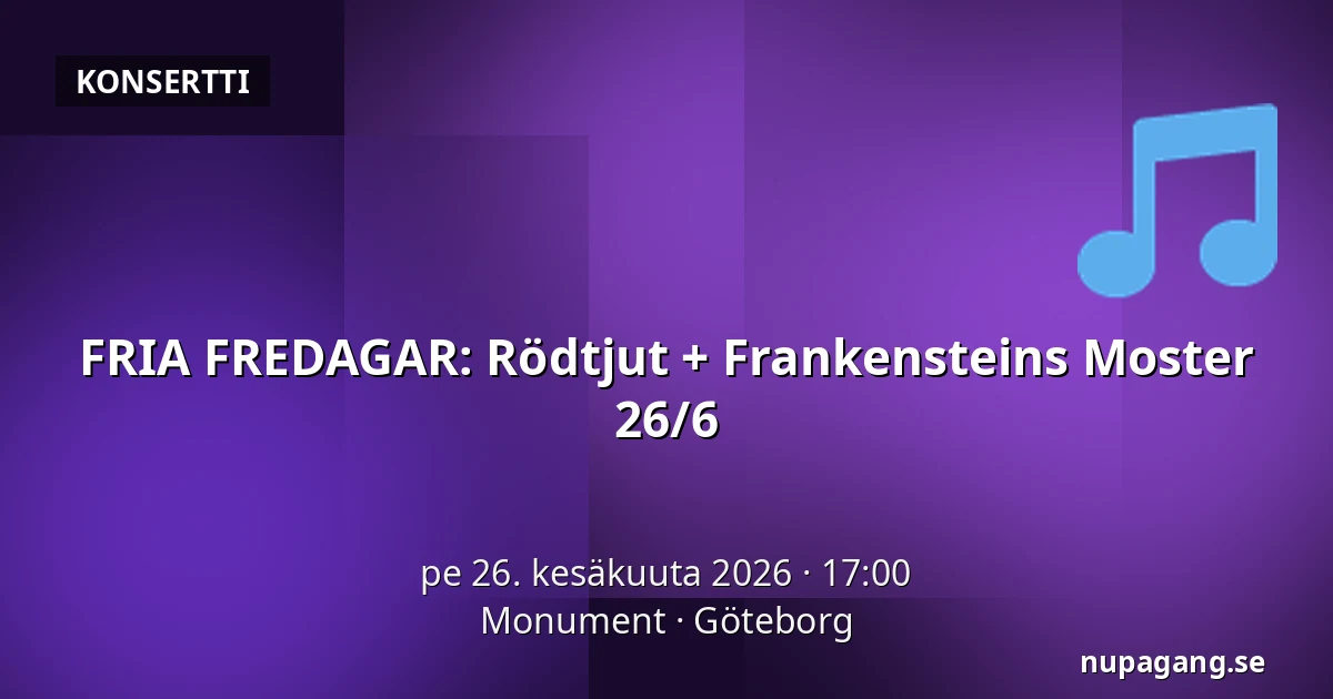 FRIA FREDAGAR: Rödtjut + Frankensteins Moster 26/6 — Monument, Göteborg