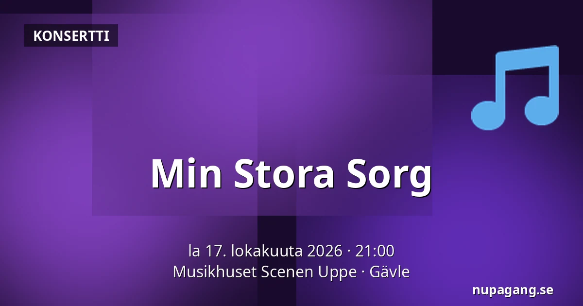 Min Stora Sorg — Musikhuset Scenen Uppe, Gävle