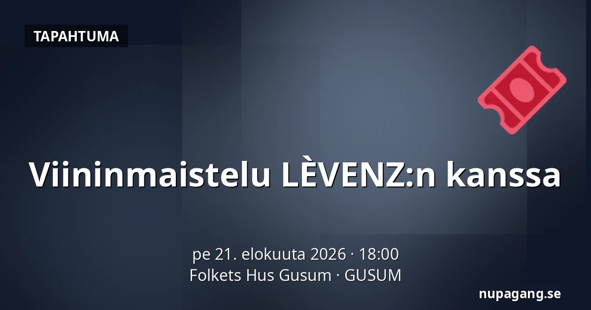 Viininmaistelu LÈVENZ:n kanssa — Folkets Hus Gusum, GUSUM