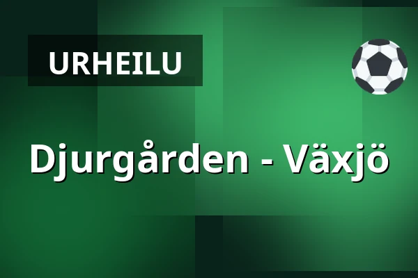 Djurgarden – Vaxjo — Tukholma