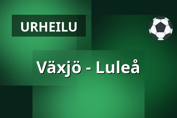 Vaxjo – Luleå — Växjö
