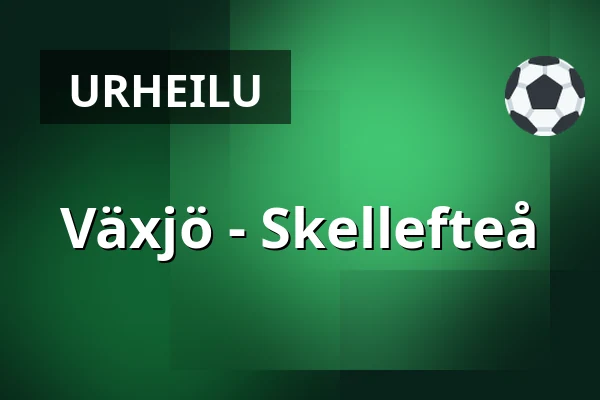 Vaxjo – Skellefteå — Växjö