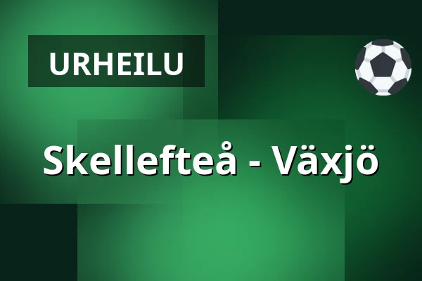 Skellefteå – Vaxjo — Skellefteå