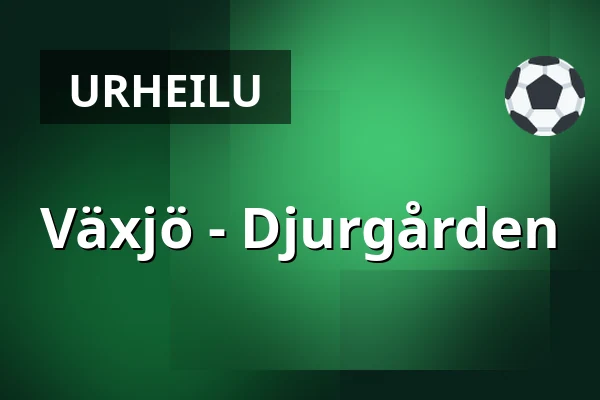 Vaxjo – Djurgarden — Växjö