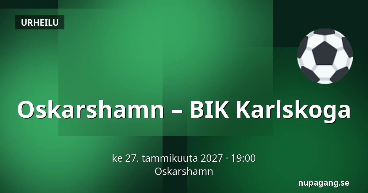 Oskarshamn – BIK Karlskoga — Oskarshamn