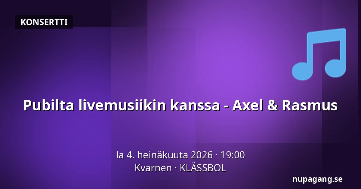 Pubilta livemusiikin kanssa - Axel & Rasmus — Kvarnen, KLÄSSBOL