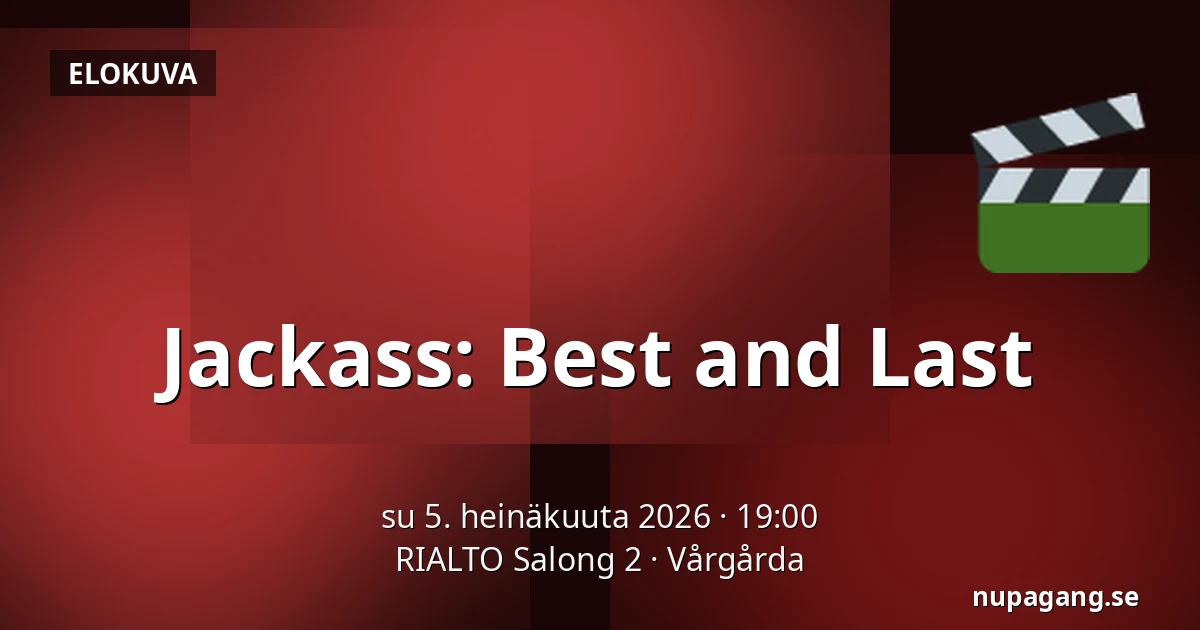 Jackass: Best and Last — RIALTO Salong 2, Vårgårda
