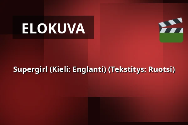 Supergirl (Kieli: Englanti) (Tekstitys: Ruotsi) — Filmhuset Palladium Arvika, Salong 2, Arvika