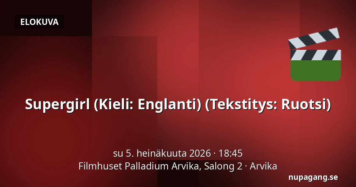 Supergirl (Kieli: Englanti) (Tekstitys: Ruotsi) — Filmhuset Palladium Arvika, Salong 2, Arvika