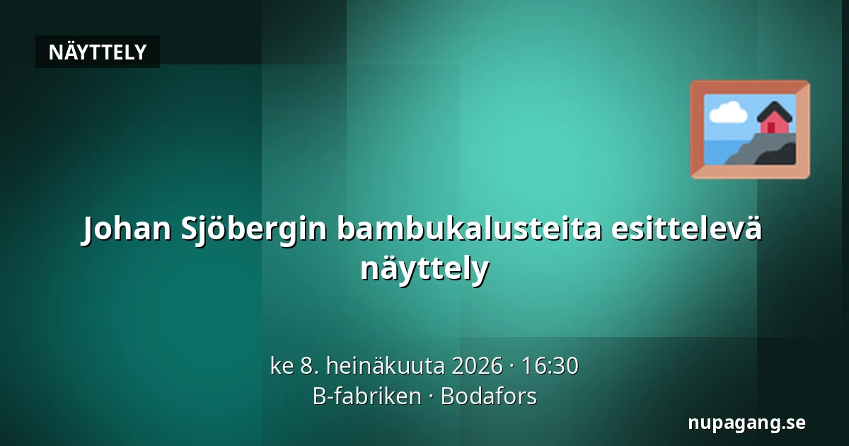 Johan Sjöbergin bambukalusteita esittelevä näyttely — B-fabriken, Bodafors