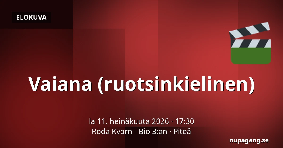 Vaiana (ruotsinkielinen) — Röda Kvarn - Bio 3:an, Piteå