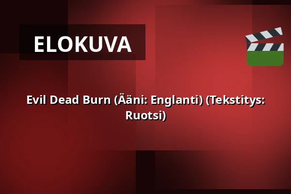 Evil Dead Burn (Ääni: Englanti) (Tekstitys: Ruotsi) — Bio Monitor, Filipstad