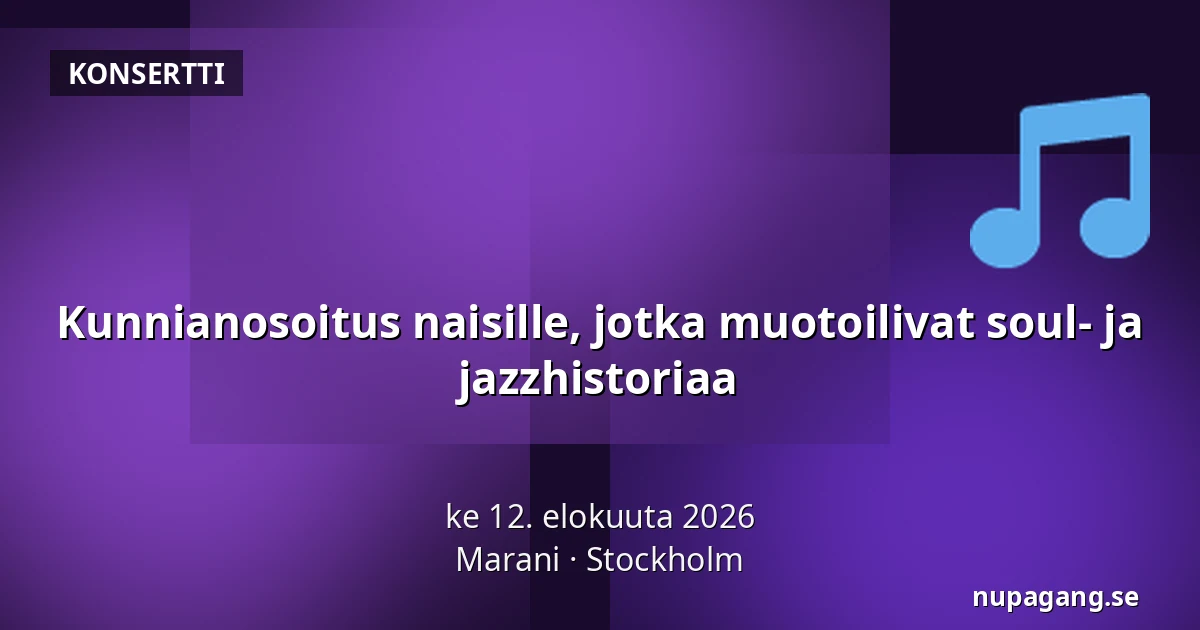 Kunnianosoitus naisille, jotka muotoilivat soul- ja jazzhistoriaa — Marani, Tukholma
