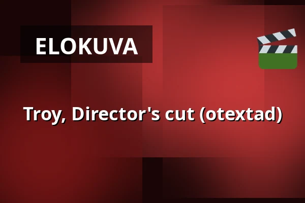 Troy, Director's cut (otextad) — Kino 2, Lund