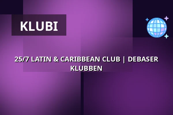 25/7 LATIN & CARIBBEAN CLUB | DEBASER KLUBBEN — DEBASER NOVA, Tukholma