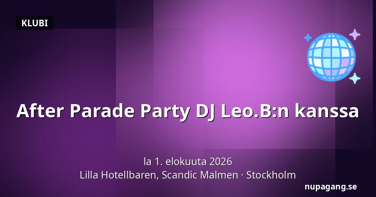 After Parade Party DJ Leo.B:n kanssa — Lilla Hotellbaren, Scandic Malmen, Tukholma