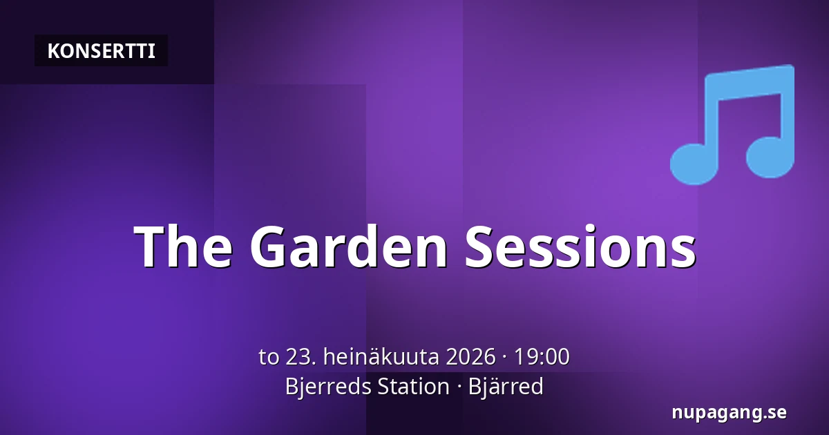 The Garden Sessions — Bjerreds Station, Bjärred