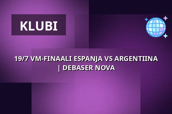 19/7 VM-FINAALI ESPANJA VS ARGENTIINA | DEBASER NOVA — DEBASER NOVA, Tukholma