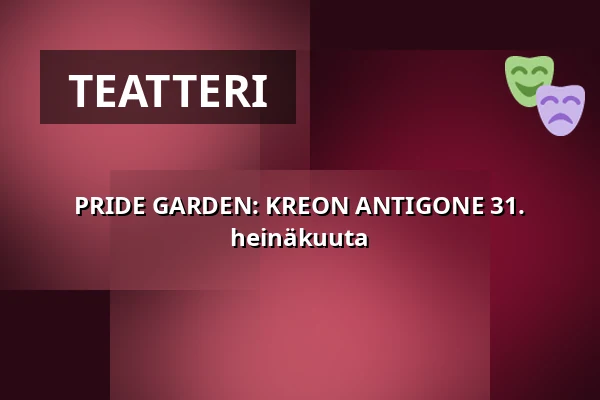 PRIDE GARDEN: KREON ANTIGONE 31. heinäkuuta — Trädgården, Tukholma