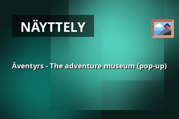 Äventyrs - The adventure museum (pop-up) — Äventyrs, Tukholma