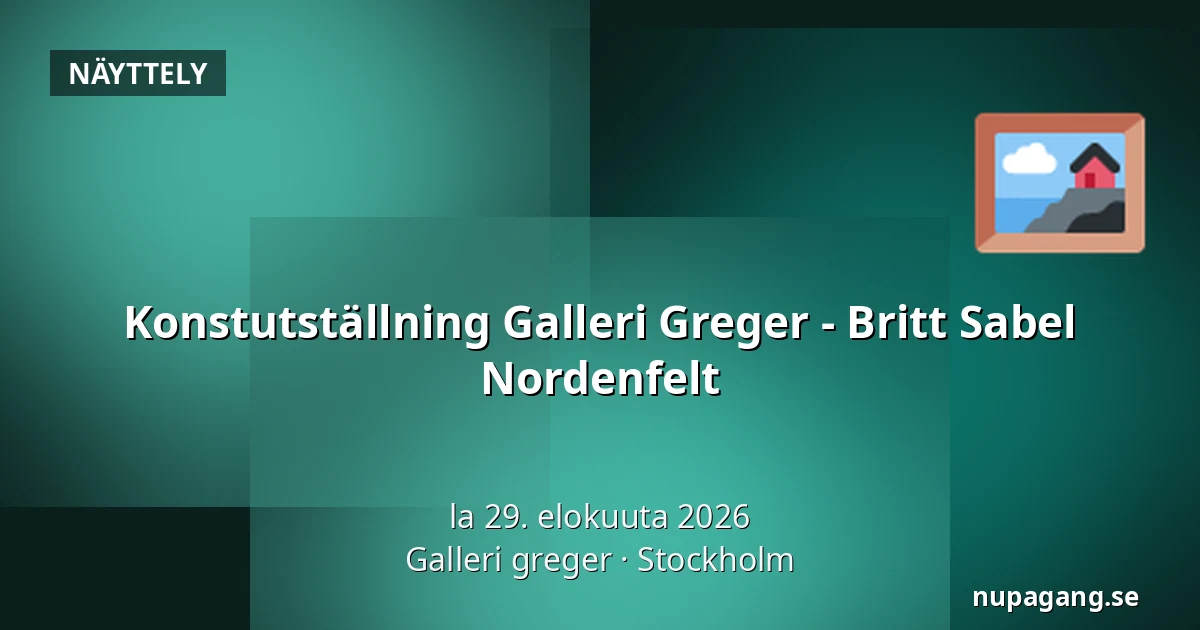 Konstutställning Galleri Greger - Britt Sabel Nordenfelt — Galleri greger, Tukholma