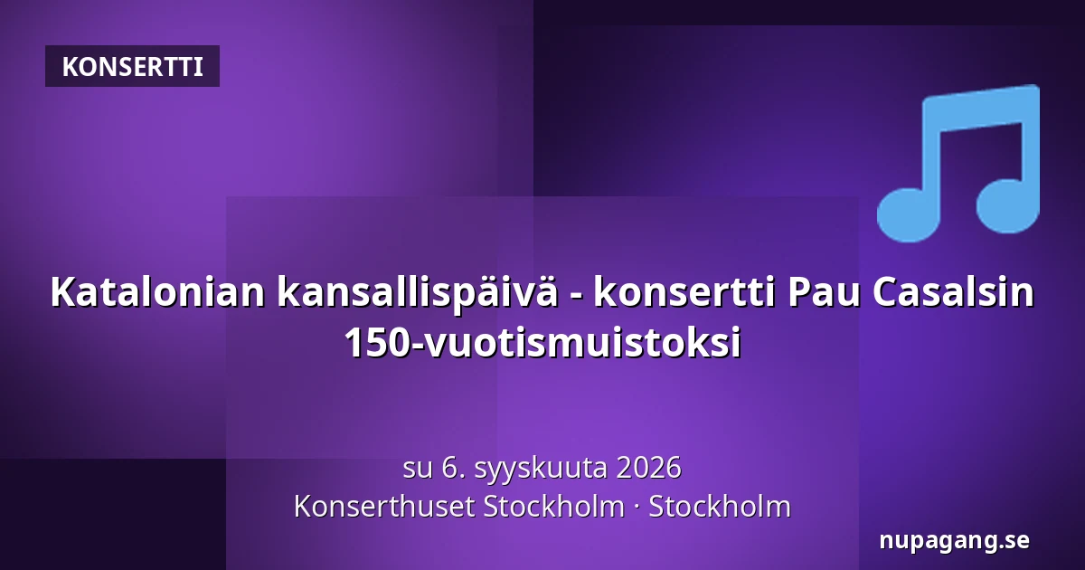 Katalonian kansallispäivä - konsertti Pau Casalsin 150-vuotismuistoksi — Konserthuset Stockholm, Tukholma