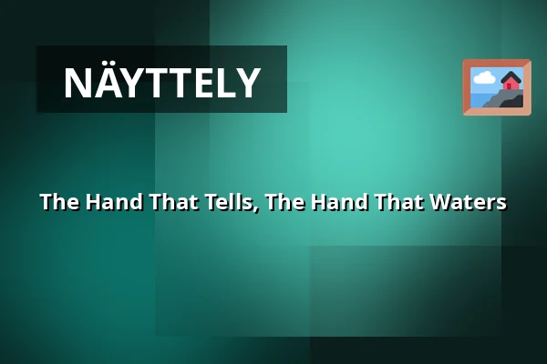 The Hand That Tells, The Hand That Waters — Konsthall C, Tukholma