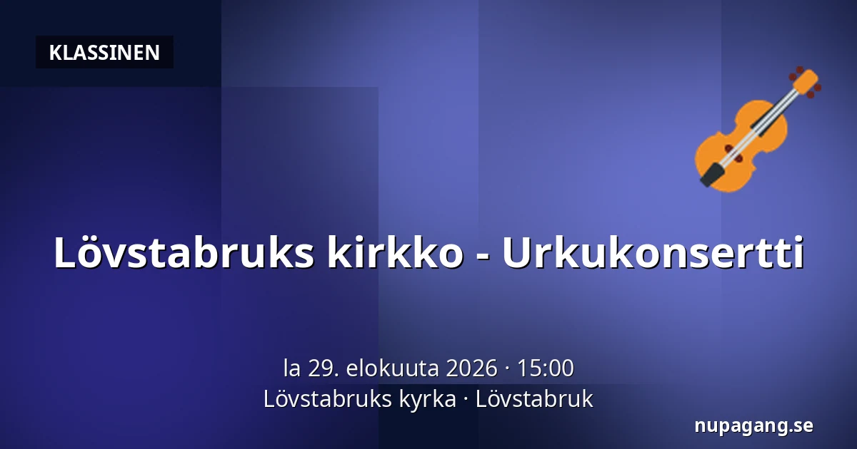 Lövstabruks kirkko - Urkukonsertti — Lövstabruks kyrka, Lövstabruk