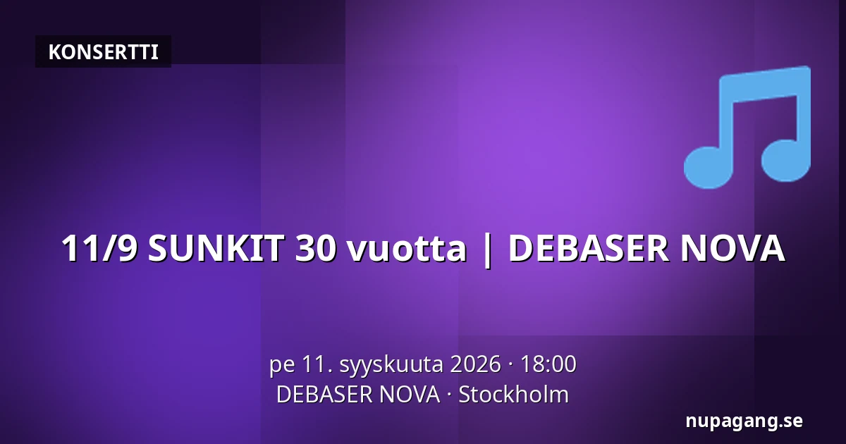 11/9 SUNKIT 30 vuotta | DEBASER NOVA — DEBASER NOVA, Tukholma