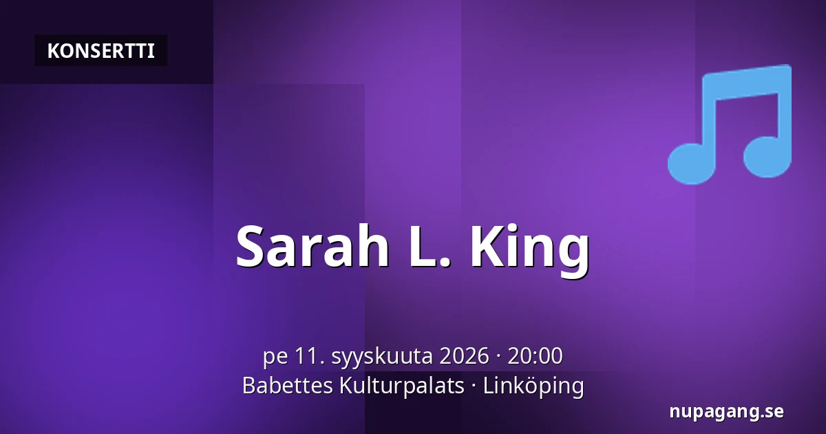 Sarah L. King — Babettes Kulturpalats, Linköping
