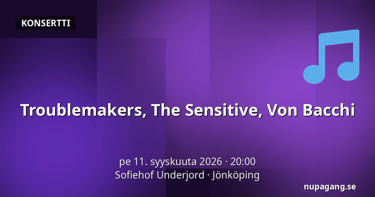 Troublemakers, The Sensitive, Von Bacchi — Sofiehof Underjord, Jönköping