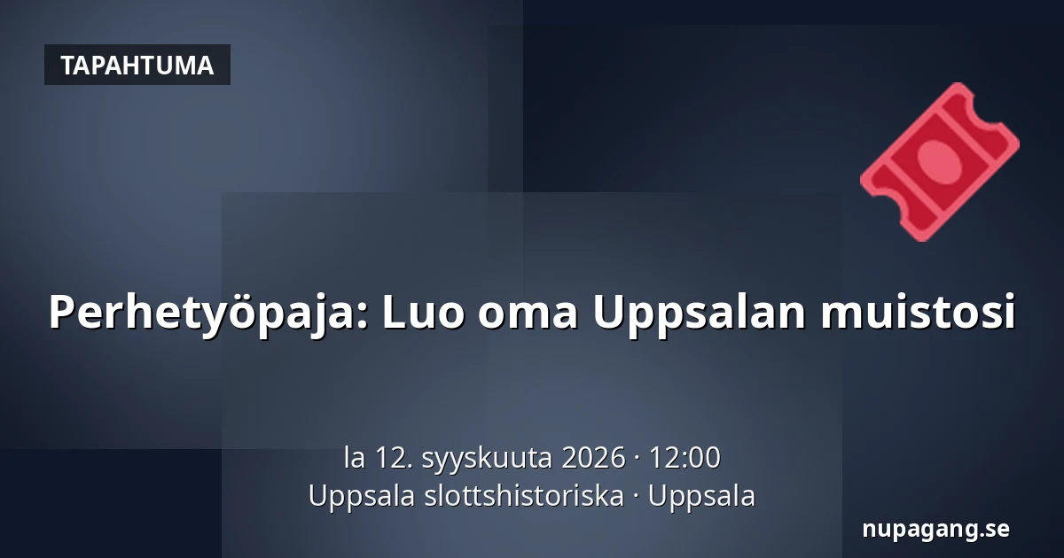 Perhetyöpaja: Luo oma Uppsalan muistosi — Uppsala slottshistoriska, Uppsala