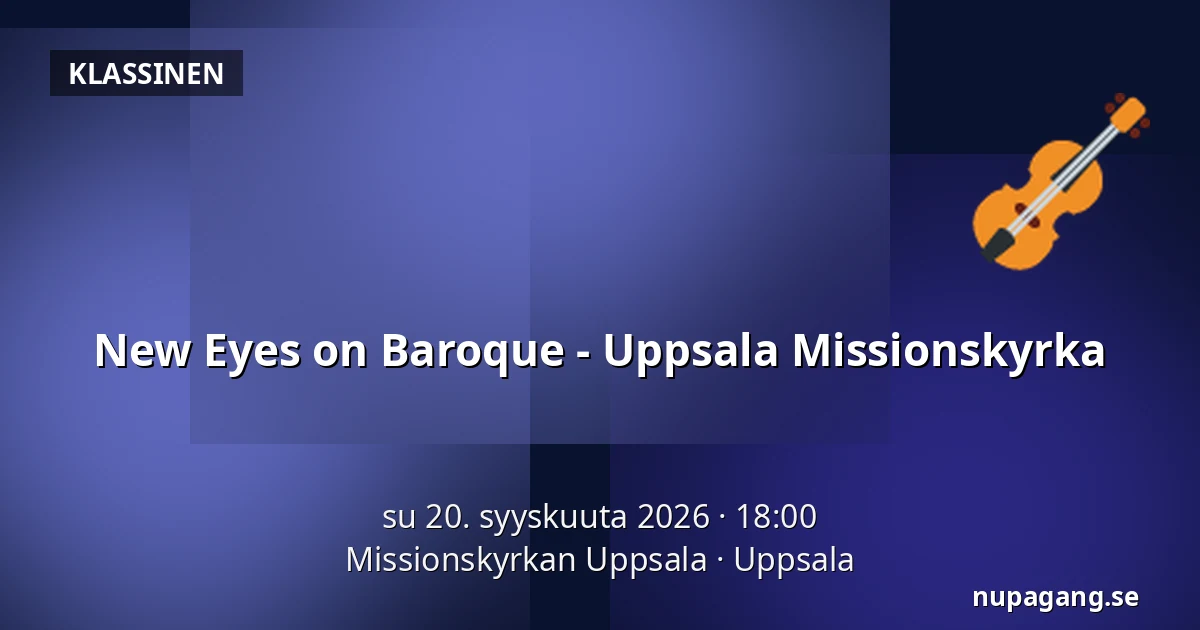 New Eyes on Baroque - Uppsala Missionskyrka — Missionskyrkan Uppsala, Uppsala