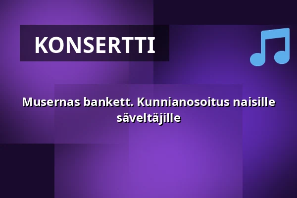 Musernas bankett. Kunnianosoitus naisille säveltäjille — Riddarhuset, Tukholma