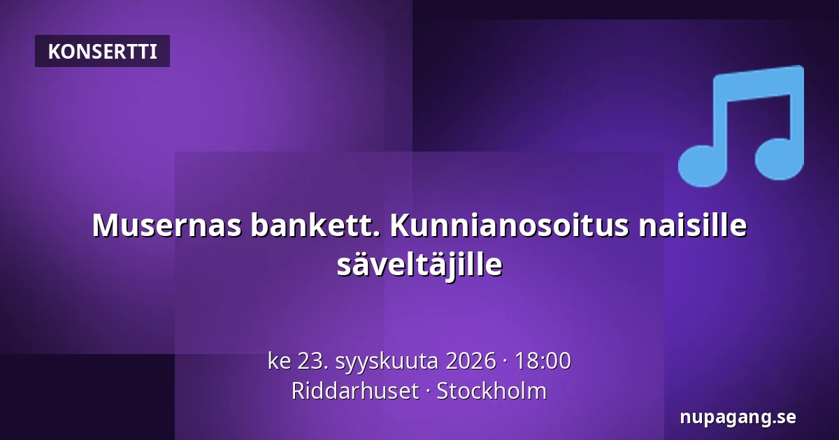 Musernas bankett. Kunnianosoitus naisille säveltäjille — Riddarhuset, Tukholma