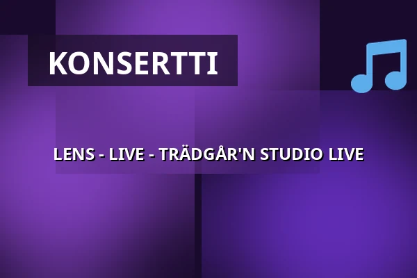 LENS - LIVE - TRÄDGÅR'N STUDIO LIVE — trädgår’n, Göteborg