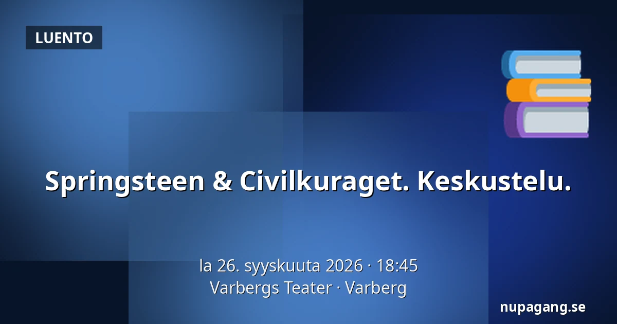 Springsteen & Civilkuraget. Keskustelu. — Varbergs Teater, Varberg