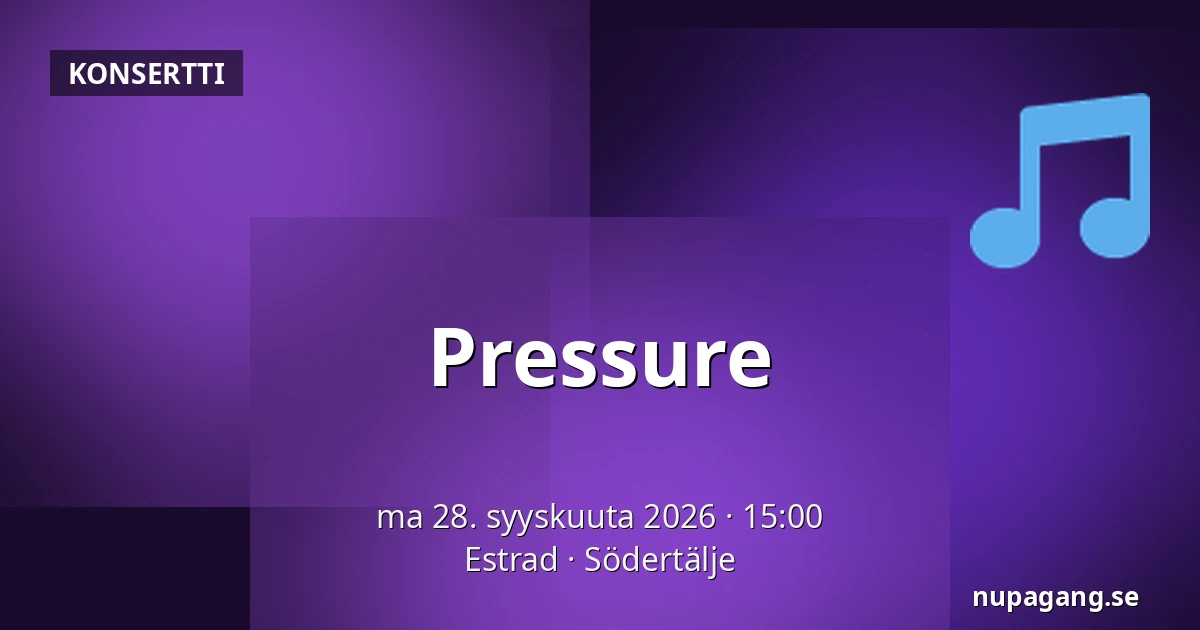 Pressure — Estrad, Södertälje