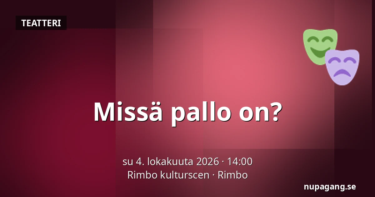 Missä pallo on? — Rimbo kulturscen, Rimbo